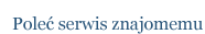 poleć serwis znajomemu